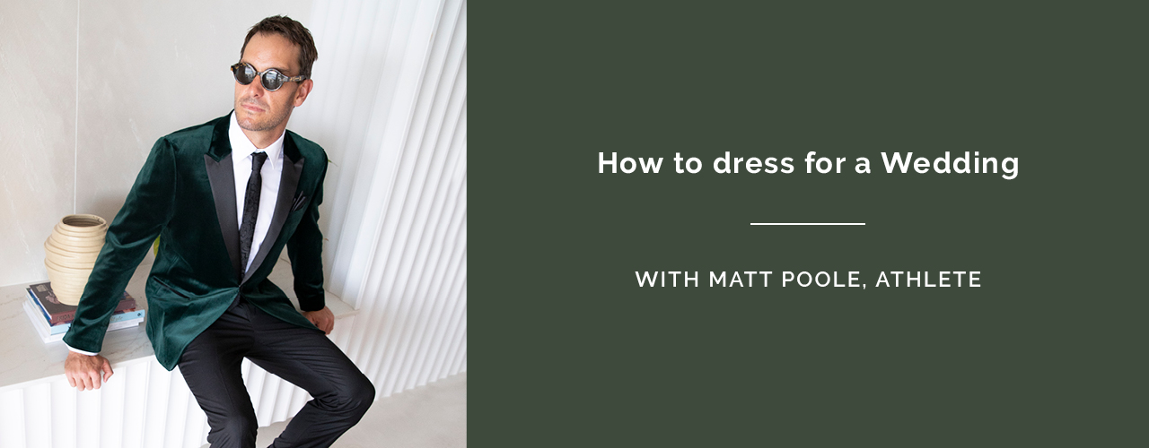 How to dress for a wedding with Matt Poole How to dress for a wedding with Matt Poole