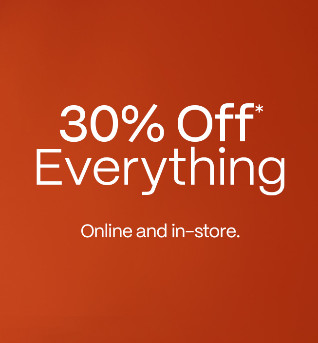 30% Off Everything - Online and in-store.